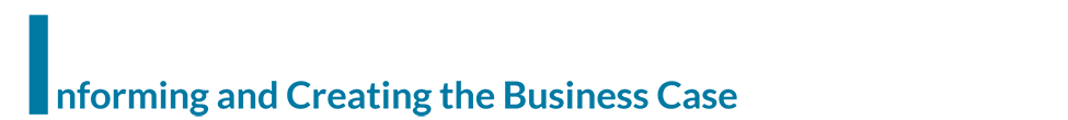 Informing and Creating the Business Case